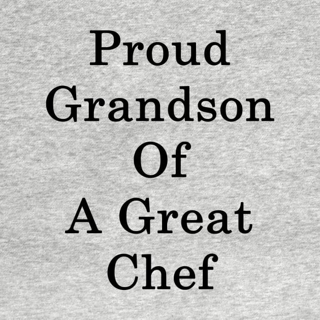 Proud Grandson Of A Great Chef by supernova23